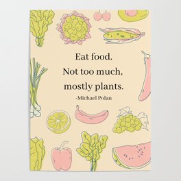Eat Food. Not too much, mostly plants quote art Poster