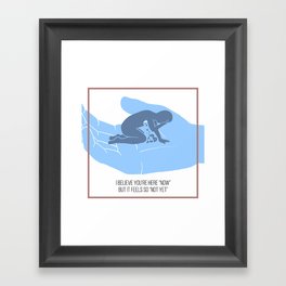 I Believe You're Here "Now", But It Feels So "Not Yet" Framed Art Print