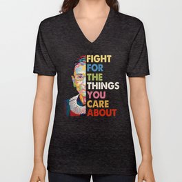 Fight for the things you care about RBG Ruth Bader Ginsburg V Neck T Shirt