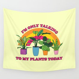 I'm Only Talking to my Plants Today Wall Tapestry