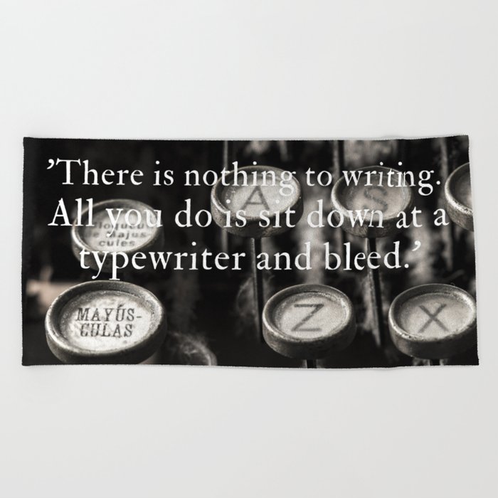 There is nothing to writing.  You just sit down at the typewriter and bleed famous quote about writing black and white photography / photographs Beach Towel