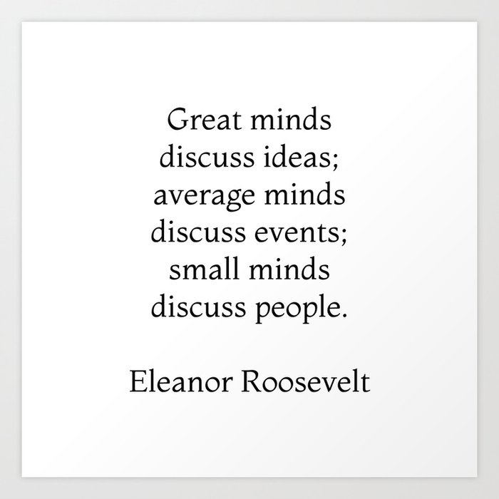Great minds discuss ideas - Eleanor Roosevelt Quote Art Print