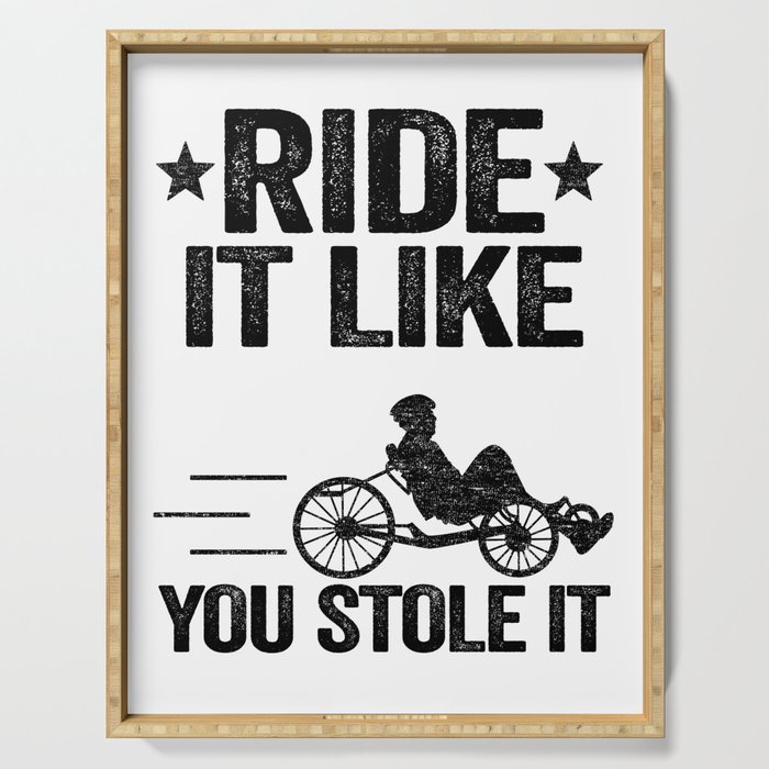 Ride It Like You Stole It Funny Recumbent Bike Serving Tray