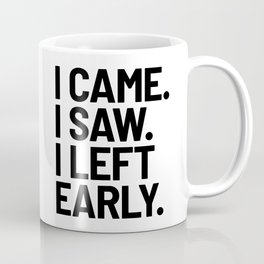 I Came I Saw I Left Early Mug