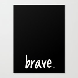 brave. Canvas Print