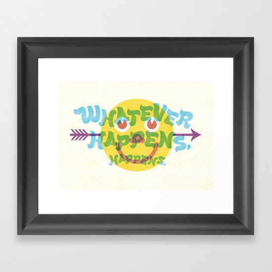 Whatever Happens, Happens. Framed Art Print