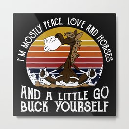 iam Mostly Peace Love And Horses Metal Print