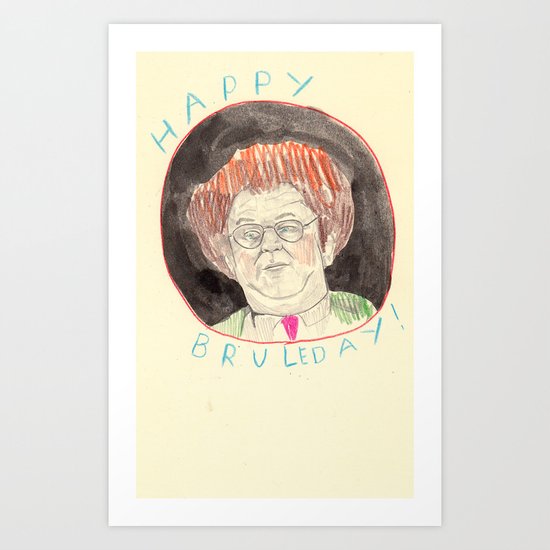 Happy Bruleday Art Print