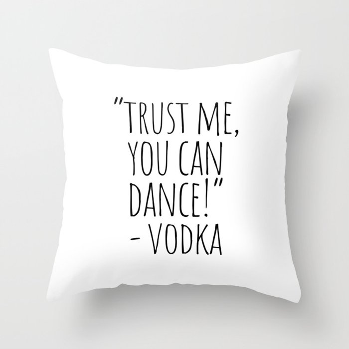 Trust Me You Can Dance Vodka Throw Pillow