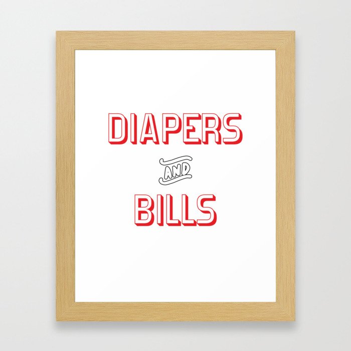 Diapers and Bills (no more Netflix and Chill) Framed Art Print