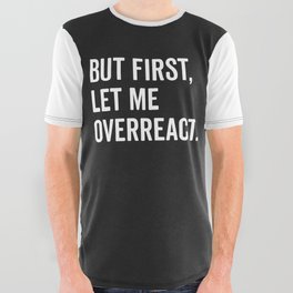 Let Me Overreact Funny Quote All Over Graphic Tee
