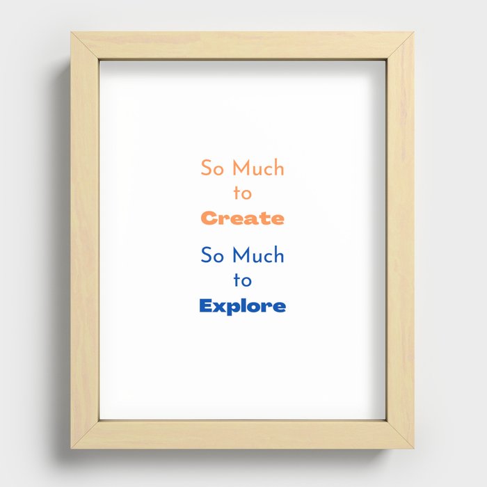 So Much to Create, So Much to Explore Recessed Framed Print