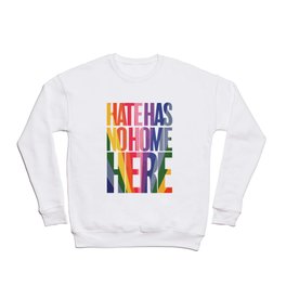 Hate Has No Home Here Crewneck Sweatshirt