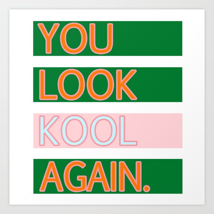 YOU LOOK KOOL AGAIN. Art Print