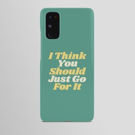 I Think You Should Just Go For It Android Case