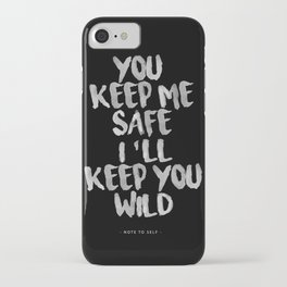 You keep me safe, i'll keep you wild iPhone Case