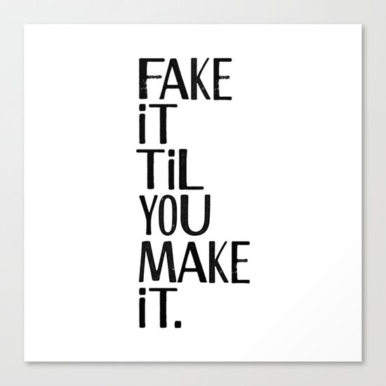 Fake it til you make it Canvas Print