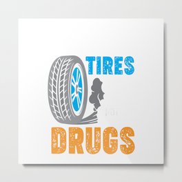 Smoke Tires Not Drugs Metal Print