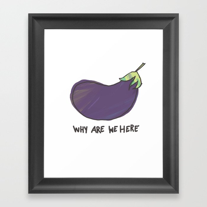 why are we here eggplant Framed Art Print