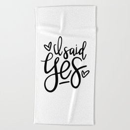 I Said Yes Engagement Quote Beach Towel