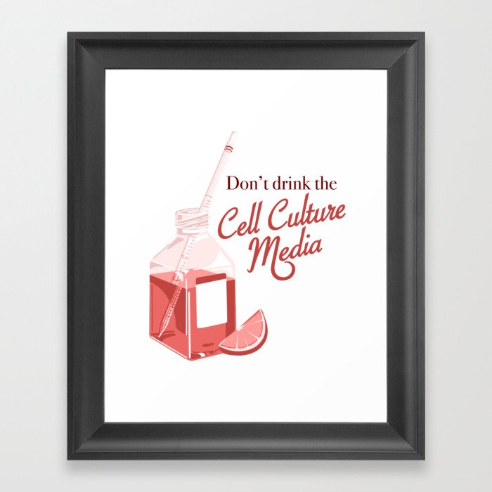 Don't drink the cell culture media Framed Art Print