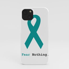 Fear Nothing: Teal Ribbon iPhone Case