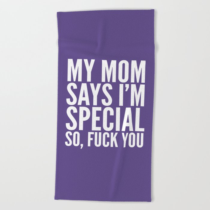 My Mom Says I'm Special So Fuck You (Ultra Violet) Beach Towel