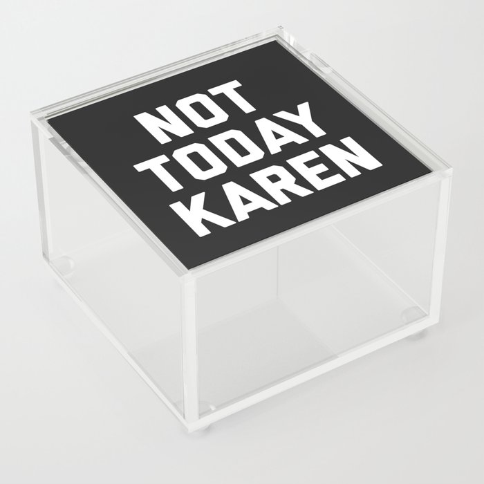 Not Today Karen Funny Quote Acrylic Box