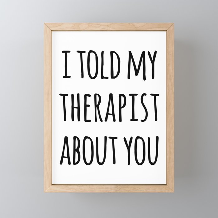 Told My Therapist Funny Quote Framed Mini Art Print
