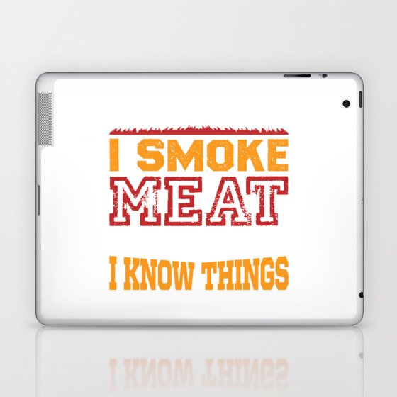 That's What I Do I Smoke Meat And... Laptop & iPad Skin