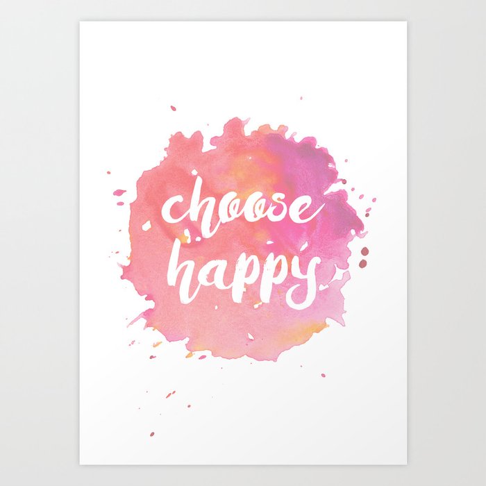 Choose Happy Watercolor Quote Inspirational Illustration Art Print By Eikedesign Society6