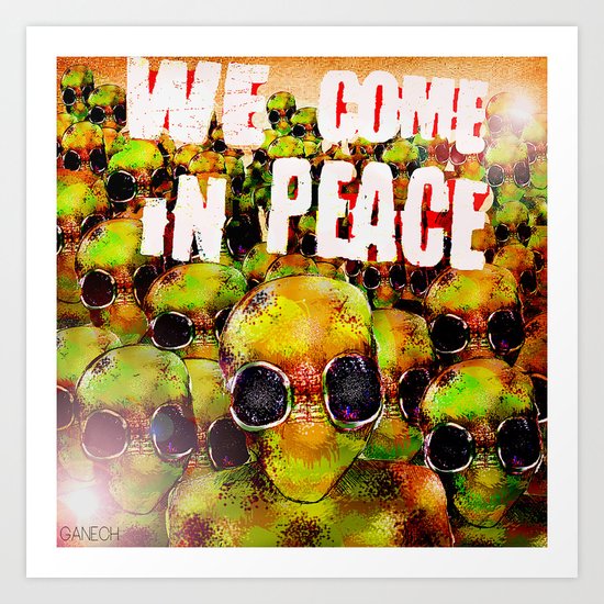 We come in peace Art Print
