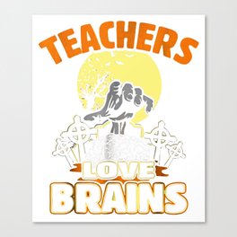 Teachers Love Brains T-Shirt Funny Halloween Costume  Canvas Print