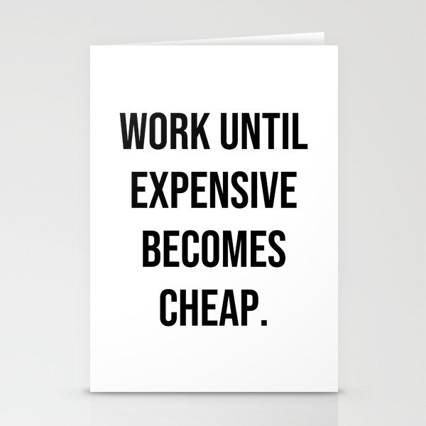 Work until expensive becomes cheap Stationery Cards