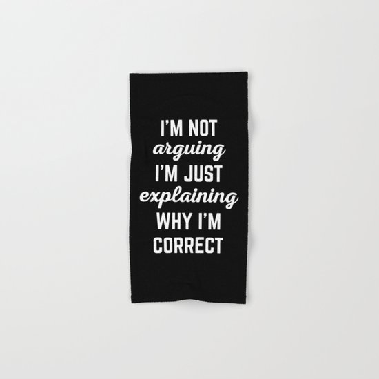 Explaining Why I'm Correct Funny Quote Hand & Bath Towel
