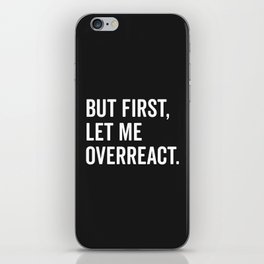 Let Me Overreact Funny Quote iPhone Skin