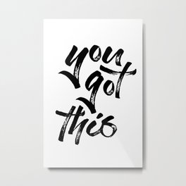 You got this — motivational art Metal Print | Giftforteen, Empoweringart, Brushlettering, Giftforhim, Dormwallart, Graphicdesign, Black And White, Grafittistyle, Youcandoit, Yougotthis 
