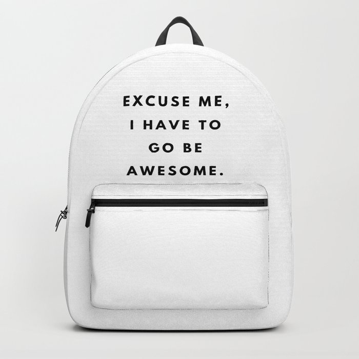 Excuse me, I have to go be awesome, Feminist, Women, Girls Backpack