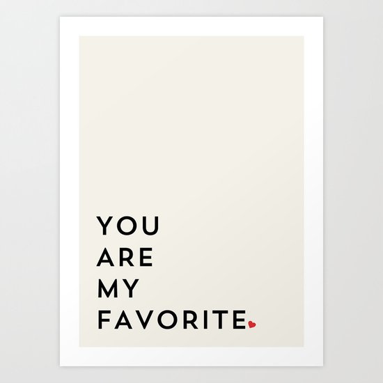 YOU ARE MY FAVORITE Art Print