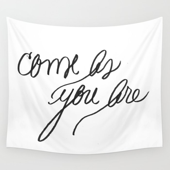 Come as you are Wall Tapestry