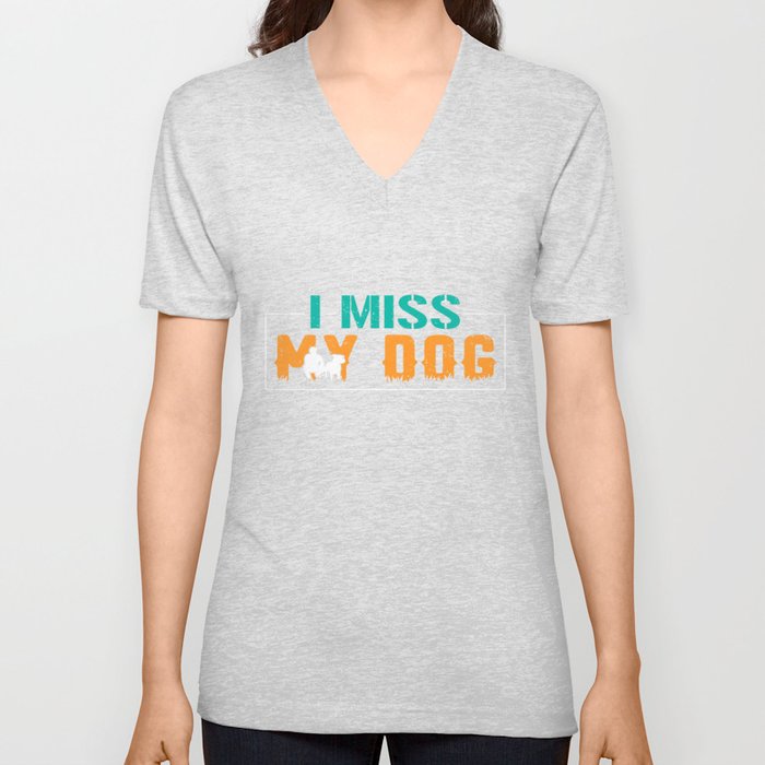 I Miss My Dog V Neck T Shirt