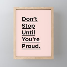 Don't Stop Until You're Proud inspirational quote in black and pink for home bedroom wall decor Framed Mini Art Print