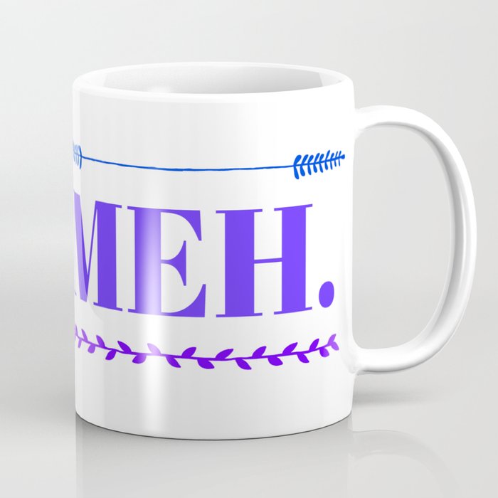 Meh. Coffee Mug