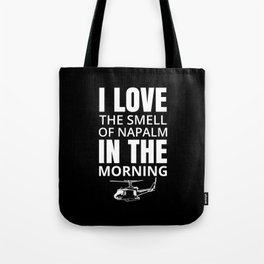 I love the smell of Napalm in the morning Tote Bag
