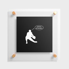 Volleyball sweeper saying please hit harder Floating Acrylic Print