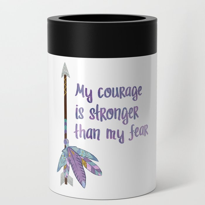 My Courage is Stronger Than my Fear Can Cooler