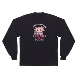 Just A Girl Who Loves Axolotls And Books Long Sleeve T-shirt