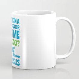 I believe in a power greater than me Coffee Mug