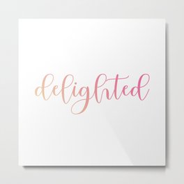 Delighted or happy is a moment when one feels overjoyed- A motivational quote for mindful people Metal Print
