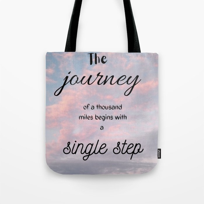 The journey of a thousand miles begins with a single step Tote Bag